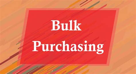 Bulk purchasing benefits